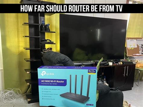 How far should router be from TV?
